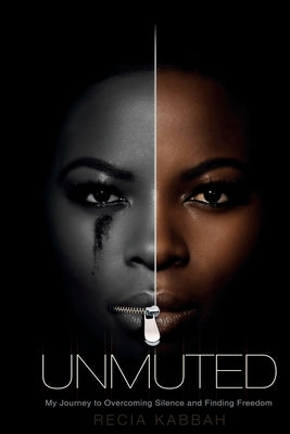 Unmuted: My Journey to Overcoming Silence and Finding Freedom by Kabbah, Recia
