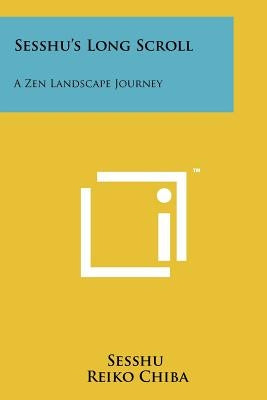 Sesshu's Long Scroll: A Zen Landscape Journey by Sesshu