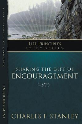 Sharing the Gift of Encouragement by Stanley, Charles F.