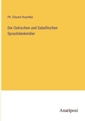 Die Oskischen und Sabellischen Sprachdenkmäler by Huschke, PH. Eduard