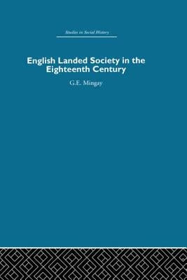 English Landed Society in the Eighteenth Century by Mingay, G. E.