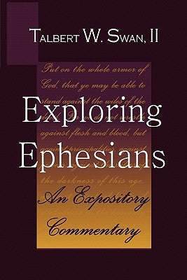 Exploring Ephesians: An Expository Commentary by Swan, Talbert W.