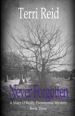 Never Forgotten: A Mary O'Reilly Paranormal Mystery - Book Three by Reid, Terri
