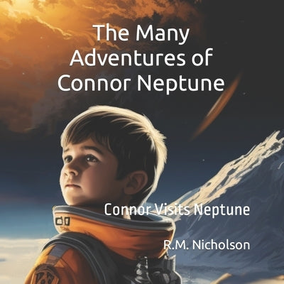 The Many Adventures of Connor Neptune: Connor Visits Neptune by Nicholson, Ryan
