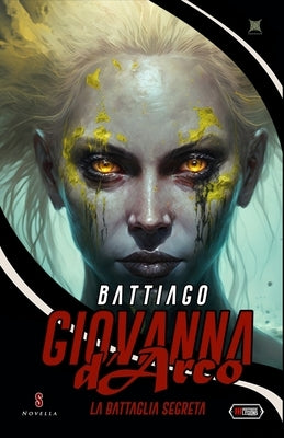 Giovanna d'Arco - La Battaglia Segreta by Manzetti, Alessandro