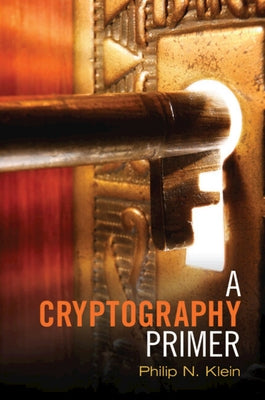 A Cryptography Primer by Klein, Philip N.