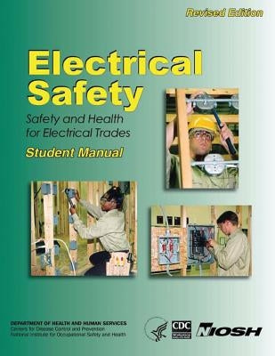 Electrical Safety: Safety and Health for Electrical Trades by And Prevention, Centers for Disease Cont