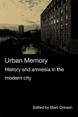 Urban Memory: History and Amnesia in the Modern City by Crinson, Mark
