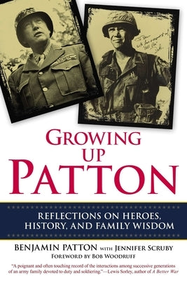 Growing Up Patton: Reflections on Heroes, History and Family Wisdom by Patton, Benjamin