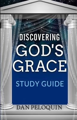 Discovering God's Grace: Study Guide by Peloquin, Dan