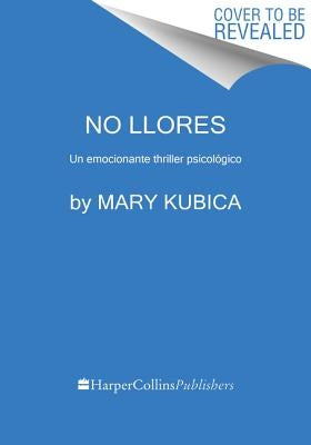 No Llores: Un Emocionante Thriller Psicológico by Kubica, Mary