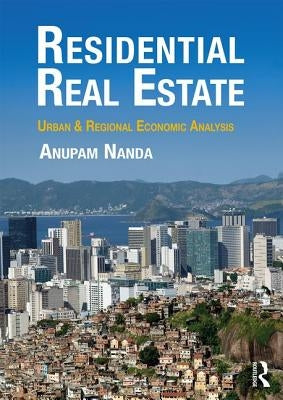 Residential Real Estate: Urban & Regional Economic Analysis by Nanda, Anupam