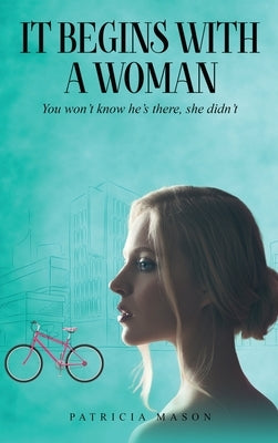 It Begins With A Woman by Mason, Patricia