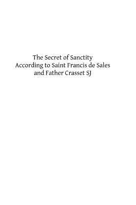 The Secret of Sanctity According to Saint Francis de Sales and Father Crasset SJ by Crasset Sj, Father