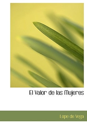 El Valor de Las Mujeres by Vega, Lope de