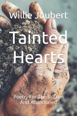 Tainted Hearts: Poetry For The Broken and Abandoned by Joubert, Willie