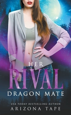 Her Rival Dragon Mate by Tape, Arizona