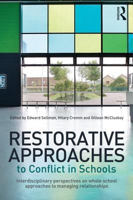 Restorative Approaches to Conflict in Schools: Interdisciplinary perspectives on whole school approaches to managing relationships by Sellman, Edward