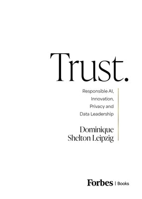 Trust.: Responsible Ai, Innovation, Privacy and Data Leadership by Shelton Leipzig, Dominique
