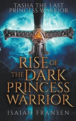 Tasha The Last Princess Warrior Rise Of The Dark Princess Warrior by Fransen, Isaiah