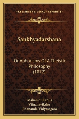 Sankhyadarshana: Or Aphorisms Of A Theistic Philosophy (1872) by Kapila, Maharshi