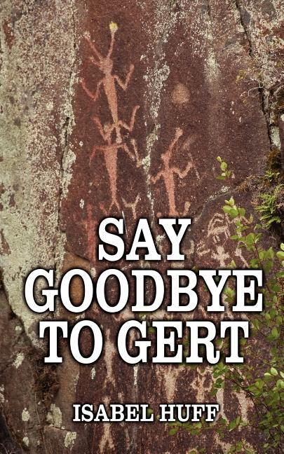 Say Goodbye to Gert by Huff, Isabel