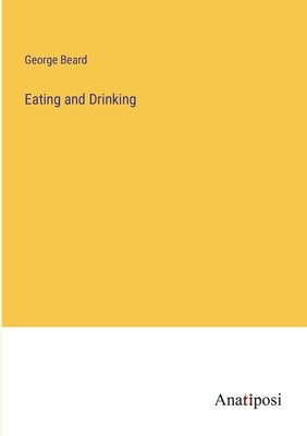 Eating and Drinking by Beard, George