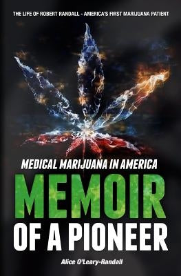 Medical Marijuana in America: Memoir of a Pioneer by O'Leary-Randall, Alice