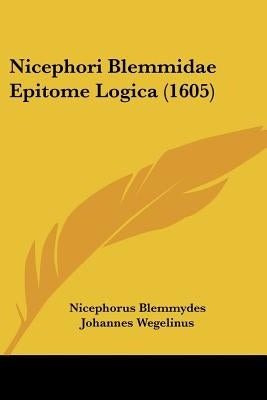 Nicephori Blemmidae Epitome Logica (1605) by Blemmydes, Nicephorus