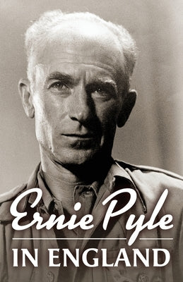 Ernie Pyle in England by Pyle, Ernie