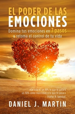 El poder de las emociones: Domina tus emociones en 7 pasos y toma el control de tu vida by Martin, Daniel J.