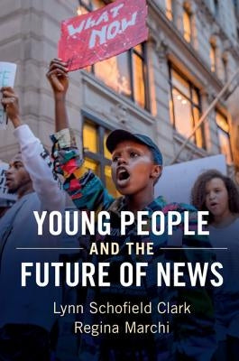 Young People and the Future of News by Clark, Lynn Schofield