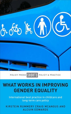 What Works in Improving Gender Equality: International Best Practice in Childcare and Long-Term Care Policy by Rummery, Kirstein