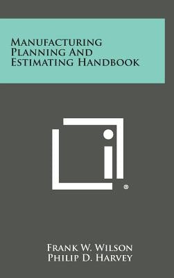 Manufacturing Planning and Estimating Handbook by Wilson, Frank W.