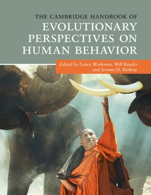 The Cambridge Handbook of Evolutionary Perspectives on Human Behavior by Workman, Lance