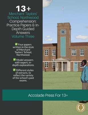 13+ Comprehension: Merchant Taylors' School, Northwood (MTS), Practice Papers & In-Depth Guided Answers: Volume 3 by Press, Accolade