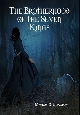 The Brotherhood of the Seven Kings by Meade & Eustace
