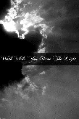 Walk While You Have The Light by Jalbert, Arthur