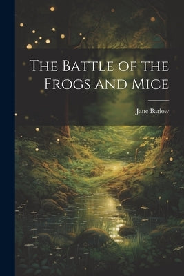 The Battle of the Frogs and Mice by Barlow, Jane