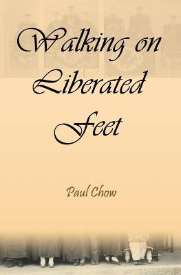 Walking on Liberated Feet by Chow, Paul
