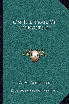 On The Trail Of Livingstone by Anderson, W. H.