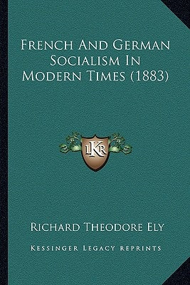 French And German Socialism In Modern Times (1883) by Ely, Richard Theodore