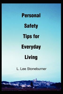 Personal Safety Tips for Everyday Living by Stoneburner, Lee
