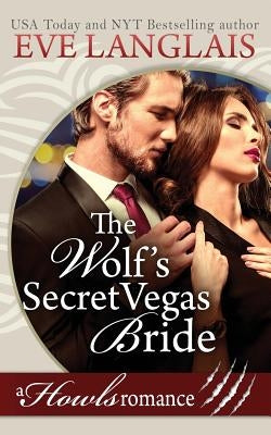 The Wolf's Secret Vegas Bride: Howls Romance by Langlais, Eve