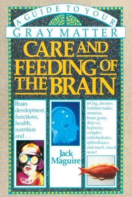 Care and Feeding of the Brain: A Guide to Your Gray Matter by Maguire, Jack
