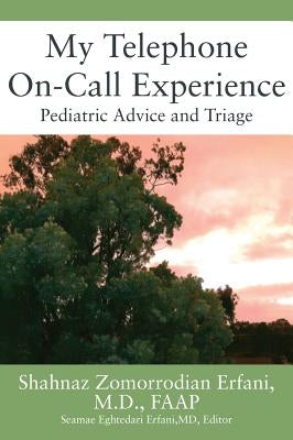 My Telephone On-Call Experience: Pediatric Advice and Triage by Erfani Faap, Shahnaz Zomorrodian