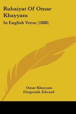 Rubaiyat Of Omar Khayyam: In English Verse (1888) by Khayyam, Omar