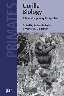 Gorilla Biology: A Multidisciplinary Perspective by Taylor, Andrea B.