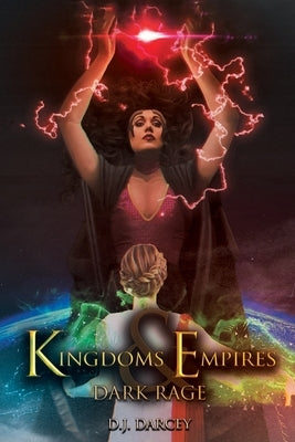 Kingdoms and Empires: Dark Rage by Darcey, D. J.