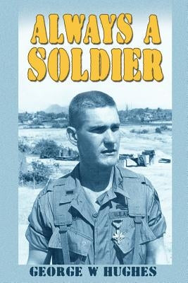 Always a Soldier by Hughes, George W.